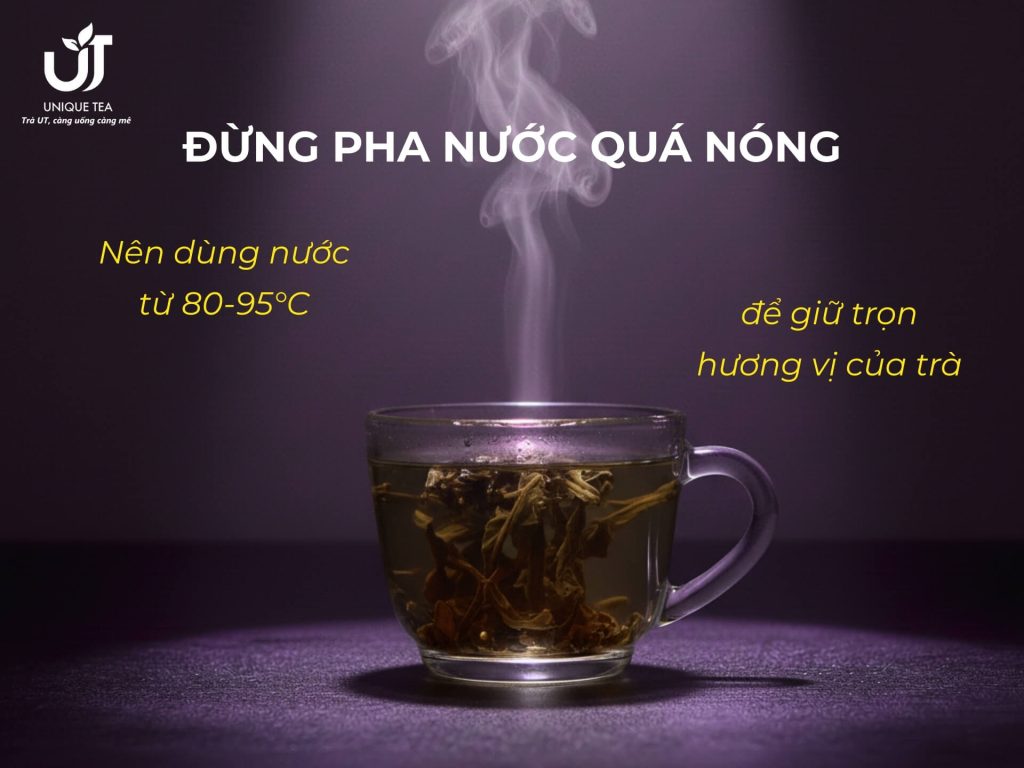 Không nên pha trà bằng nước quá nóng